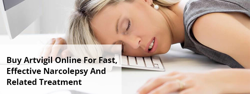 Buy Artvigil Online For Fast, Effective Narcolepsy And Related Treatment